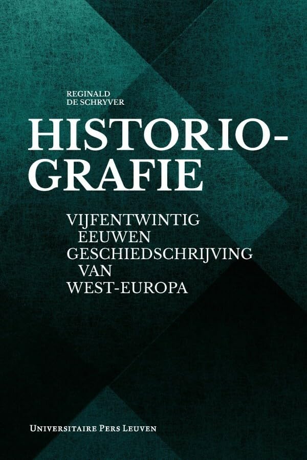 Historiografie: vijfentwintig eeuwen geschiedschrijving van West-Europa book