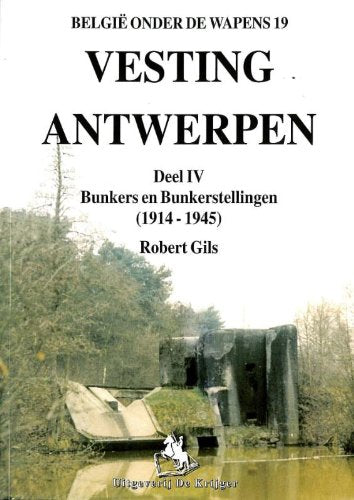 Vesting Antwerpen: Deel 4: Bunkers En Bunkerstellingen 1914-1945 book