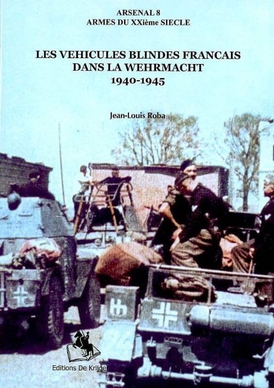Les vehicules blindes francais dans la Wehrmacht 1940-1945 (Les armes du xxieme siecle, Arsenal 8) Social Sciences