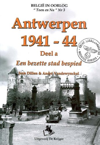 Antwerpen 1941-1944 (Belgie in oorlog "Toen en Nu", 3) book