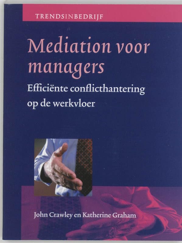 Mediation voor managers: efficiente conflicthantering op de werkvloer (Trends in bedrijf) Business, Finance & Career