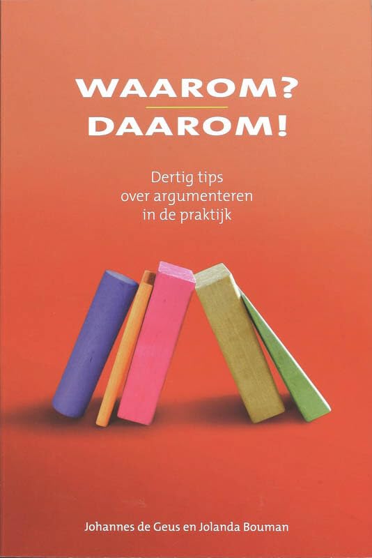 Waarom? Daarom!: 30 Tips over argumenteren in de praktijk book