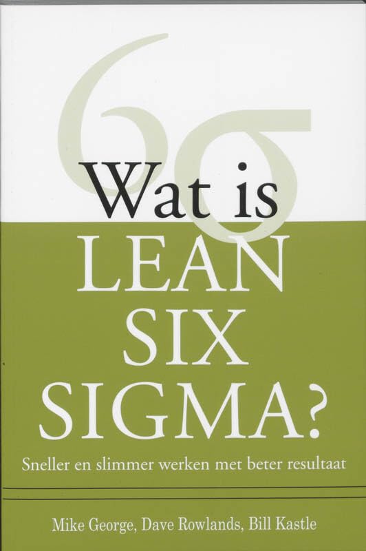 Wat is Lean Six Sigma?: sneller en slimmer werken met beter resultaat book