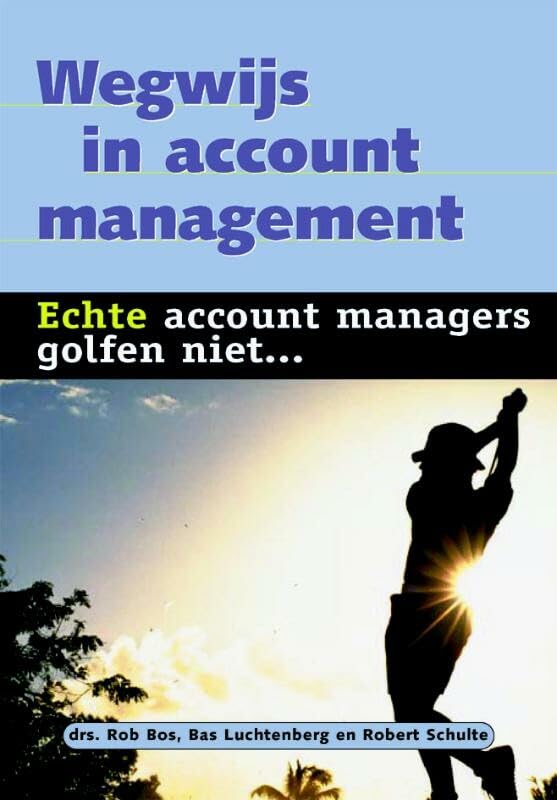 Wegwijs in account management: echte accountmanagers golfen niet book