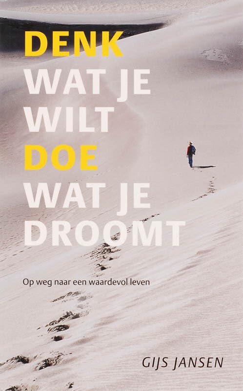 Denk wat je wilt, doe wat je droomt: op weg naar een waardevol leven Social Sciences