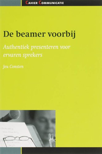 De beamer voorbij: authentiek presenteren voor ervaren sprekers book