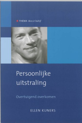Persoonlijke uitstraling: overtuigend binnenkomen (Mens en bedrijf) Books