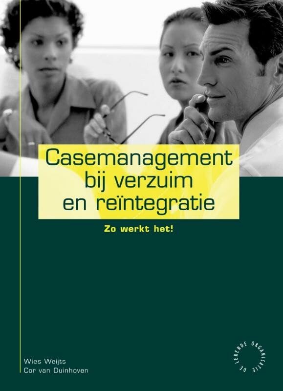 Casemanagement bij verzuim en reintegratie / druk 1: zo werkt het! (De lerende organisatie) Business, Finance & Career