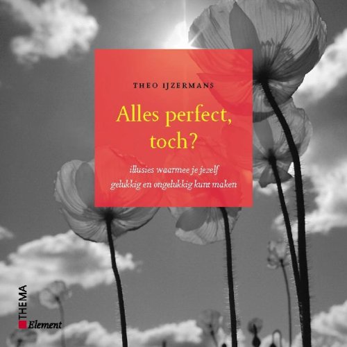 Alles perfect, toch ?: over illusies waarmee je jezelf gelukkig en ongelukkig kunt maken book