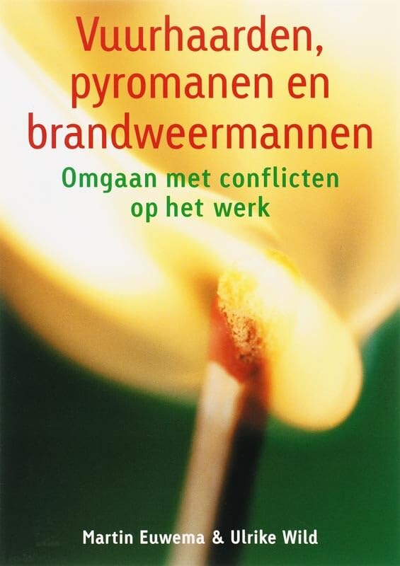 Vuurhaarden, pyromanen en brandweermannen: omgaan met conflicten op het werk book