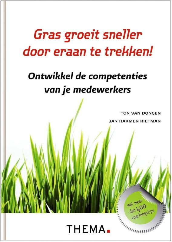 Gras groeit sneller door eraan te trekken!: ontwikkel de competenties van je medewerkers Business, Finance & Career