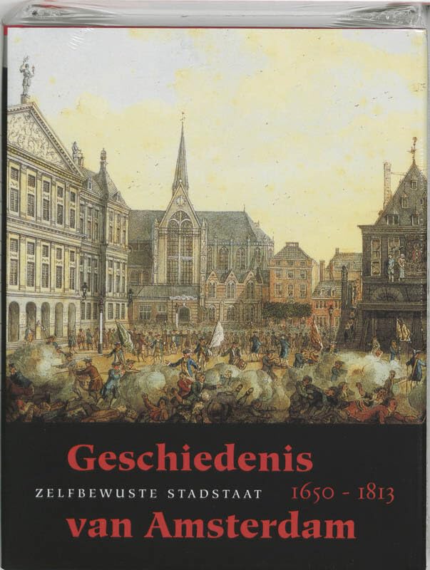 Geschiedenis van Amsterdam II-b Zelfbewuste stadstaat, 1650-1813 book