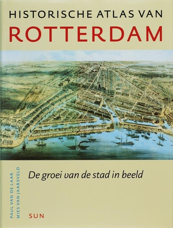 Historische atlas van Rotterdam: de groei van de stad in beeld (Historische atlassen) Leisure, Home & Garden