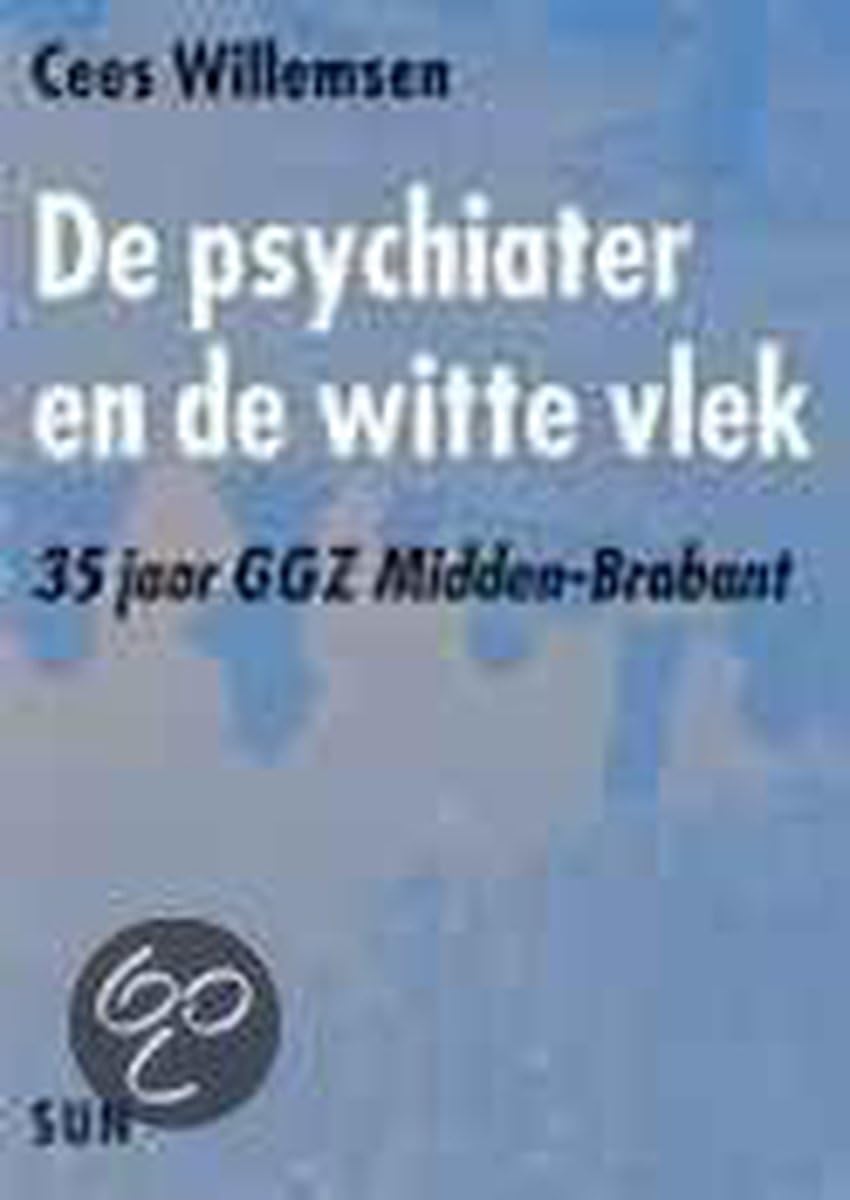 De psychiater en de witte vlek: 35 jaar GGZ Midden-Brabant 1970-2000 book