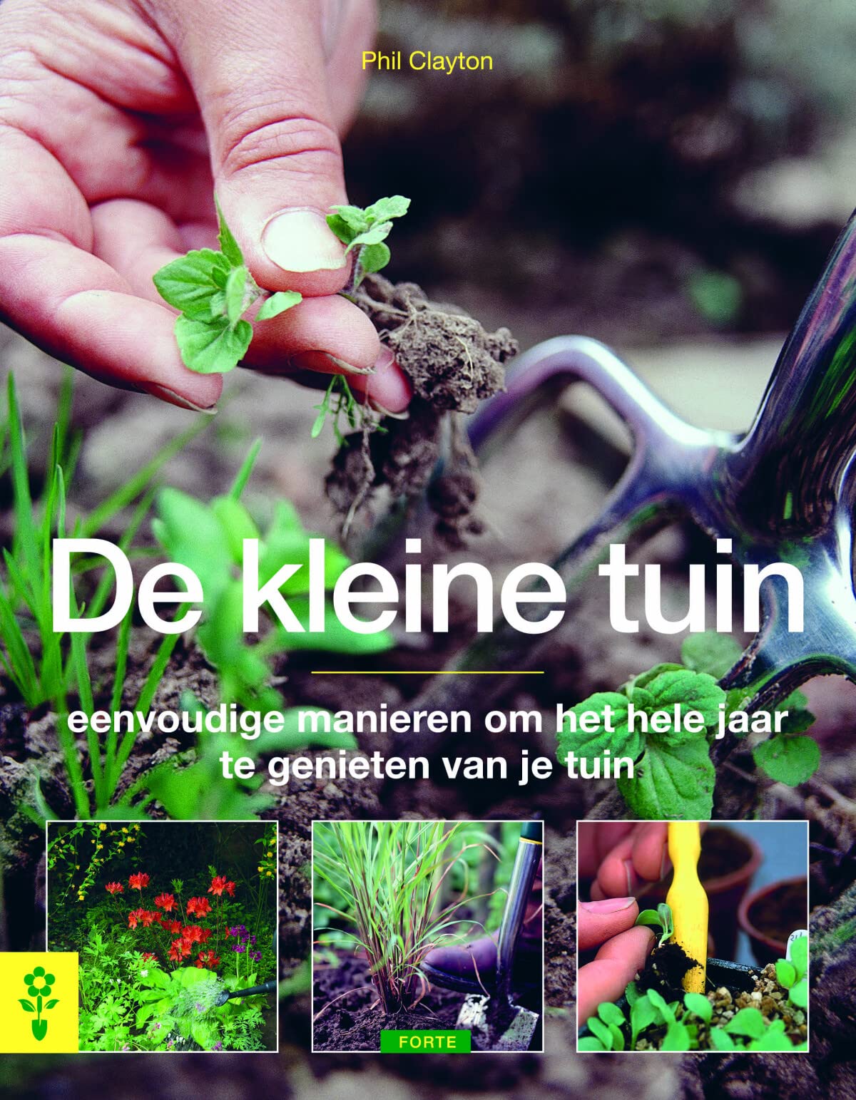 De kleine tuin: Eenvoudige manieren om het hele jaar te genieten van je tuin book