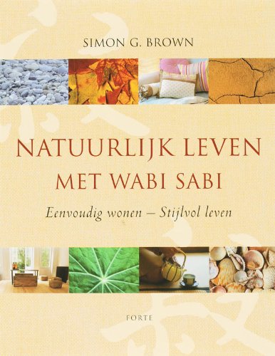 Natuurlijk leven met wabi sabi: eenvoudig wonen, stijlvol leven book
