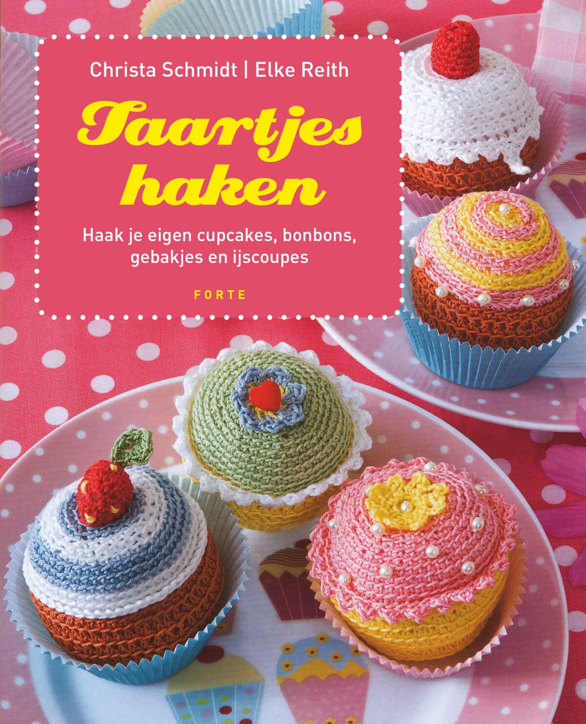Taartjes haken: Haak je eigen cupcakes, bonbons en gebakjes book