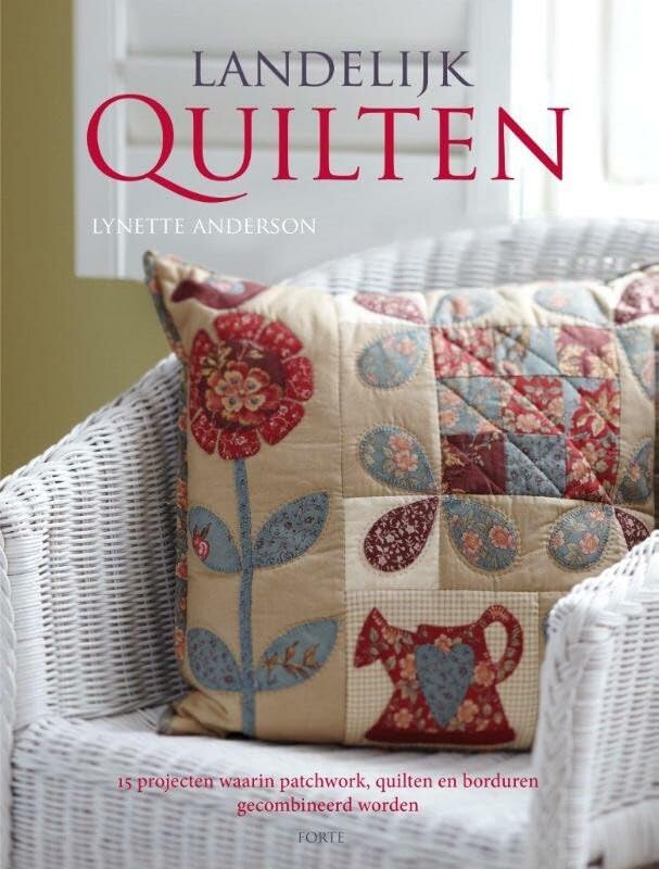 Landelijk quilten: 15 projecten waarin patchwork, quilten en borduren gecombineerd worden book