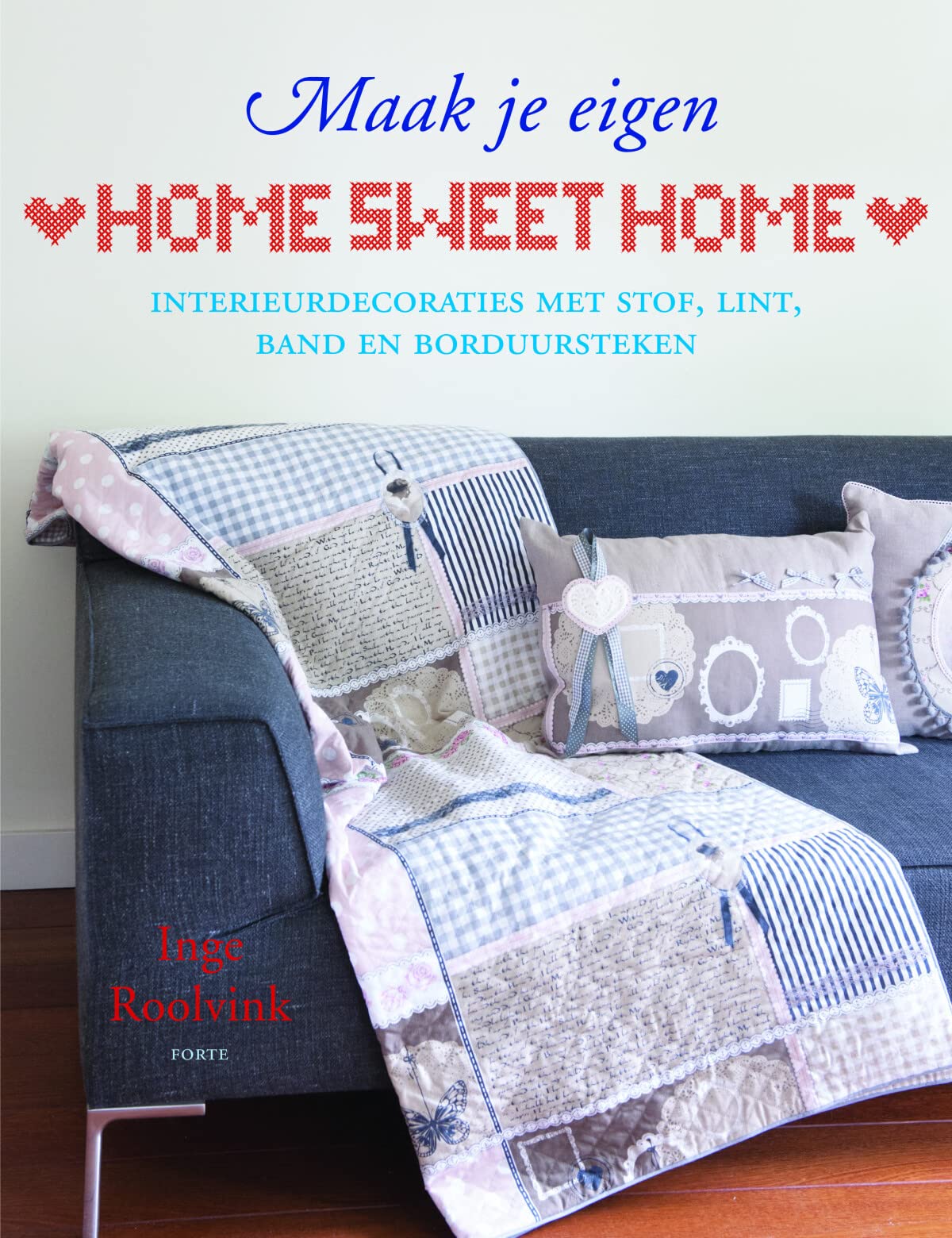 Home sweet home: Interieurdecoraties met lapjes, lintjes en borduursteken book