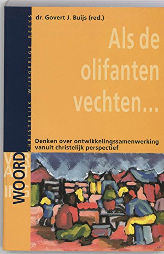 Als de olifanten vechten ...: denken over ontwikkelingssamenwerking vanuit christelijk perspectief book
