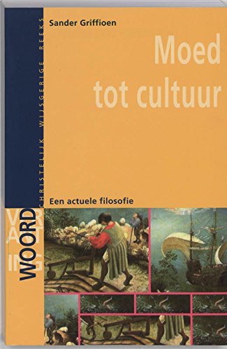 MOED TOT CULTUUR: een actuele filosofie (Verantwoording (20)) Philosophy