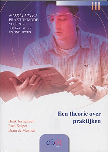 Een theorie over praktijken: normatief praktijkmodel voor zorg, sociaal werk en onderwijs book