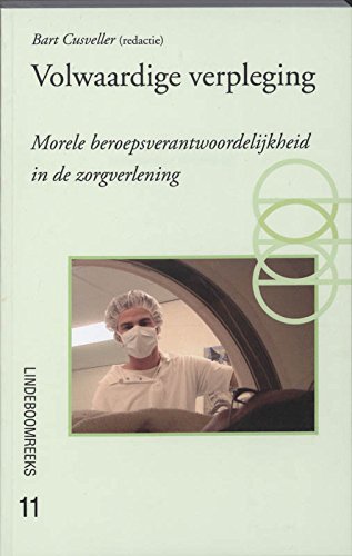 Volwaardige verpleging: morele beroepsverantwoordelijkheid in de zorgverlening book