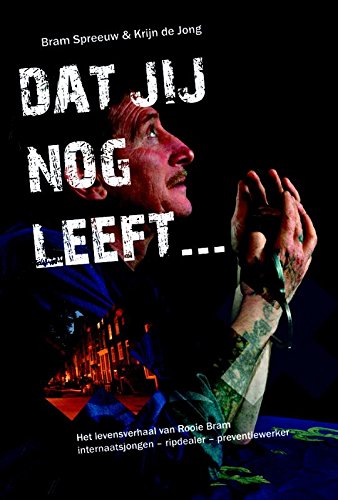 DAT JIJ NOG LEEFT ...: het levensverhaal van Rooie Bram internaatsjongen, ripdealer, preventiewerker book