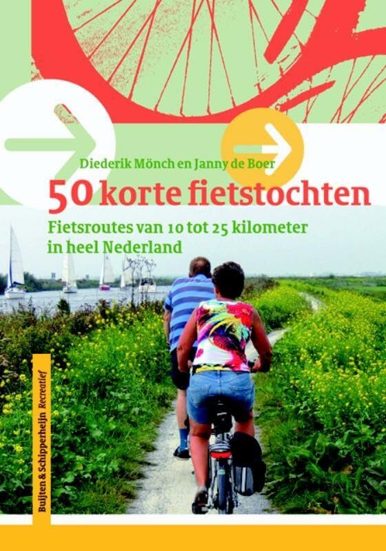 Vijftig korte fietstochten: fietsroutes van 10 tot 25 km in heel Nederland book