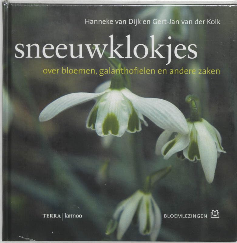 Sneeuwklokjes: over bloemen, galanthofielen en andere zaken (Bloemlezingen) Garden & Plants