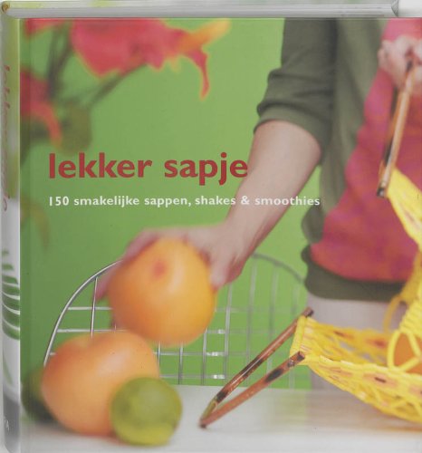 Lekker sapje: 150 smakelijke sappen, shakes & smoothies Leisure, Home & Garden