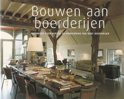 Bouwen aan boerderijen: Ideeënboek voor herstel en vernieuwing van oude boerderijen book