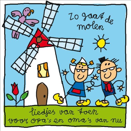 Zo gaat de molen: liedjes van toen voor opa's en oma's van nu book