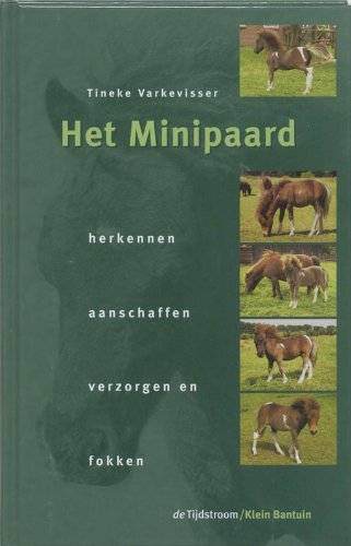 Het minipaard: herkennen, aanschaffen, verzorgen en fokken book