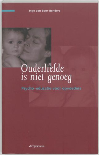Ouderliefde is niet genoeg: psycho-educatie voor opvoeders book