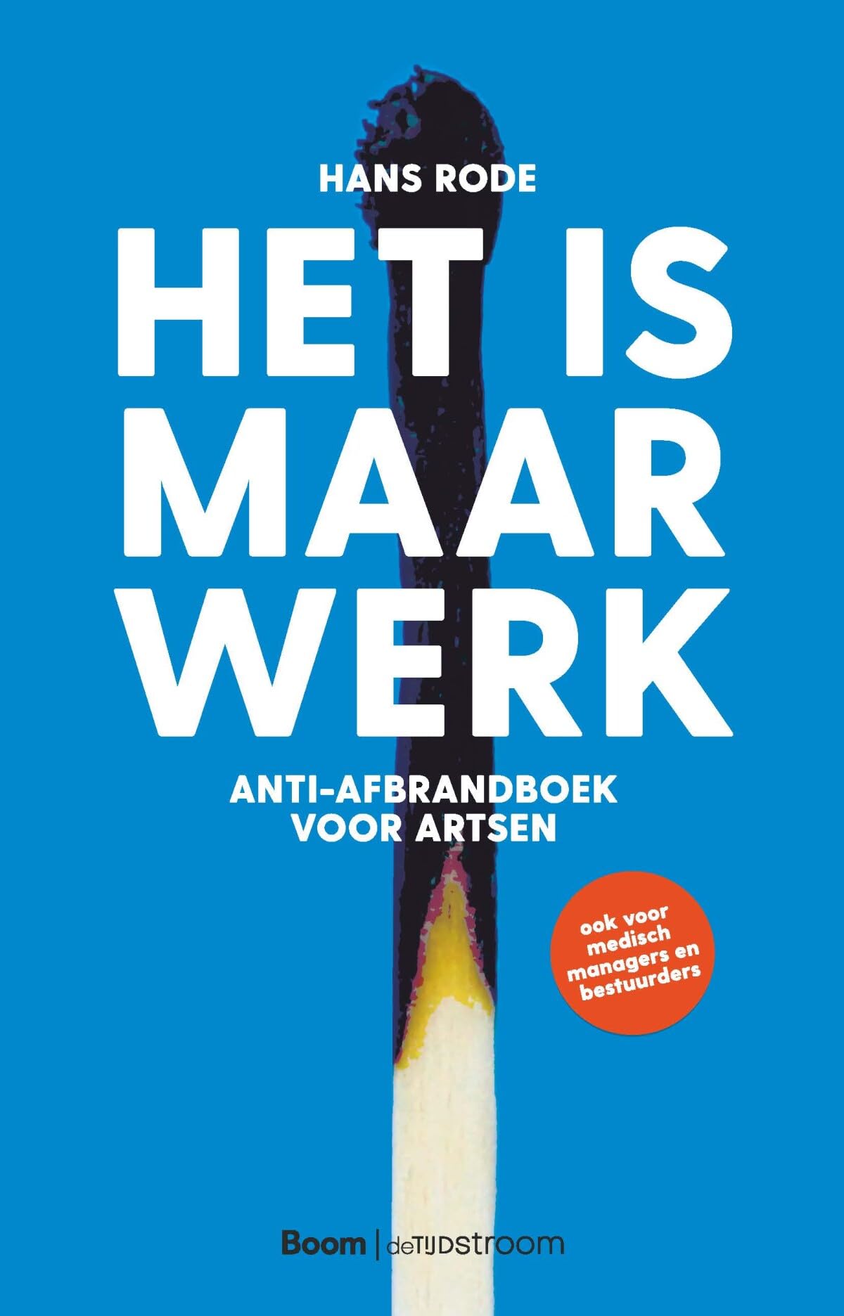 Het is maar werk: het anti-afbrandboek voor artsen Business, Finance & Career