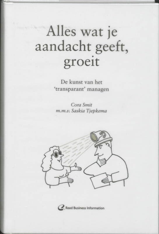 Alles wat je aandacht geeft, groeit: de kunst van het'transparant' managen Books