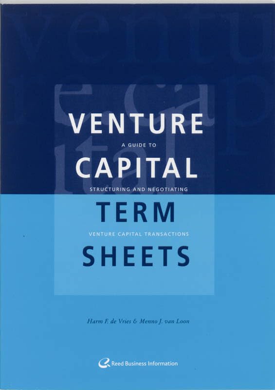 Venture Capital Term Sheets: a guide to negotiating and structuring venture capital transactions Law