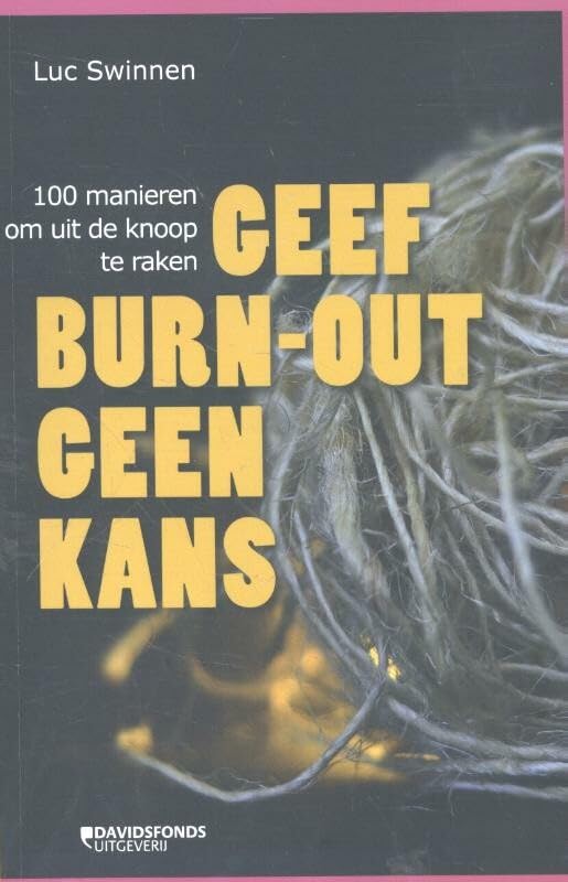 Geef burn-out geen kans: 100 manieren om uit de knoop te raken Social Sciences