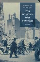 Wel vergeven, niet vergeten: geschiedenis van Nederland gedurende de Tweede Wereldoorlog book