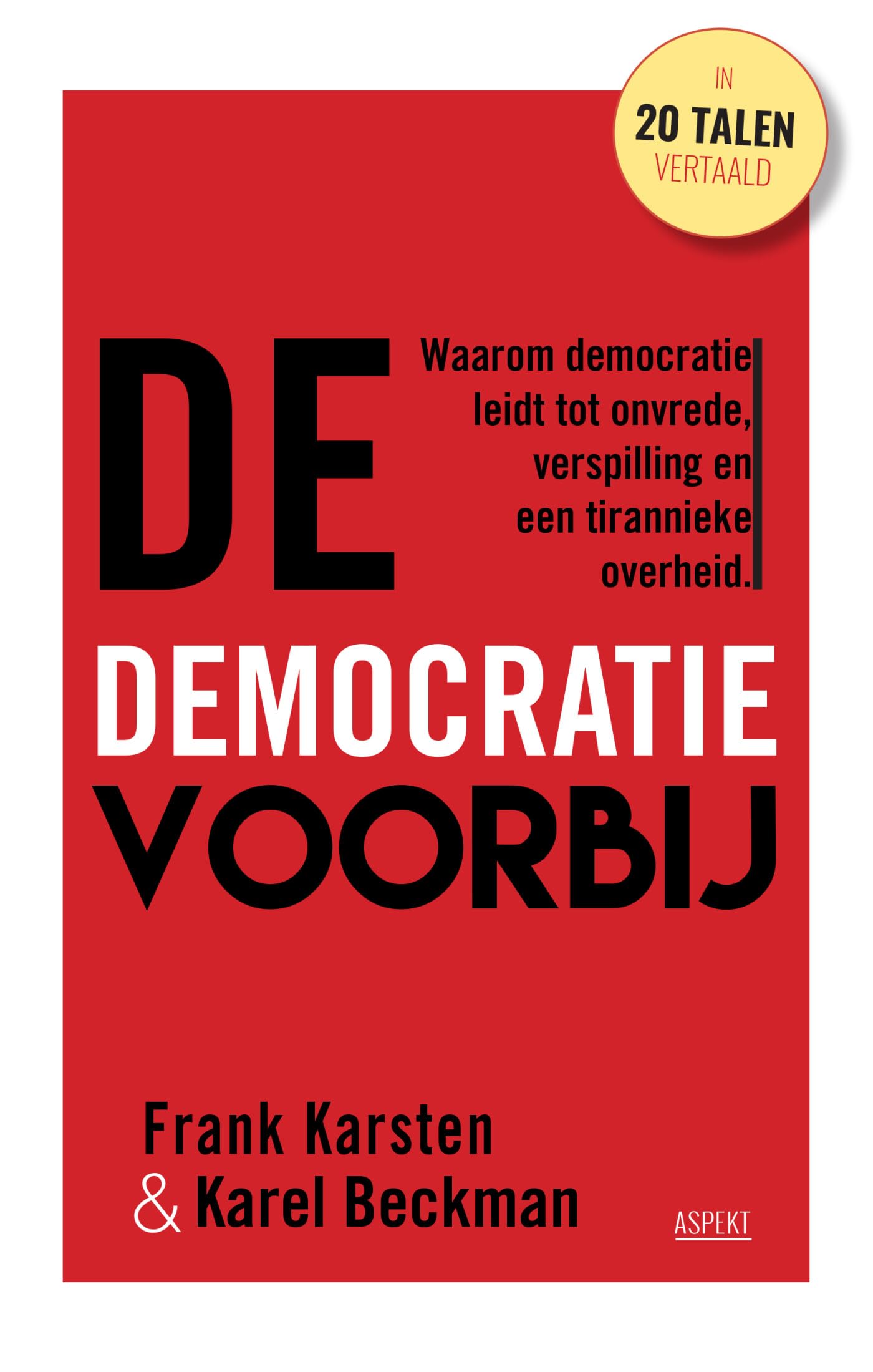De democratie voorbij: waarom democratie niet leidt tot solidariteit, welvaart en vrijheid maar tot onvrede, verspilling en een tirannieke overheid Social Sciences