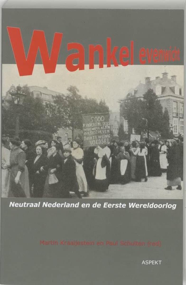 Wankel evenwicht: neutraal Nederland en de Eerste Wereldoorlog book