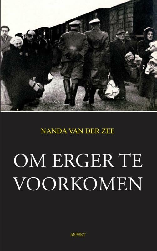 Om erger te voorkomen: de voorbereiding en uitvoering van de vernietiging van het Nederlandse jodendom tijdens de Tweede Wereldoorlog book