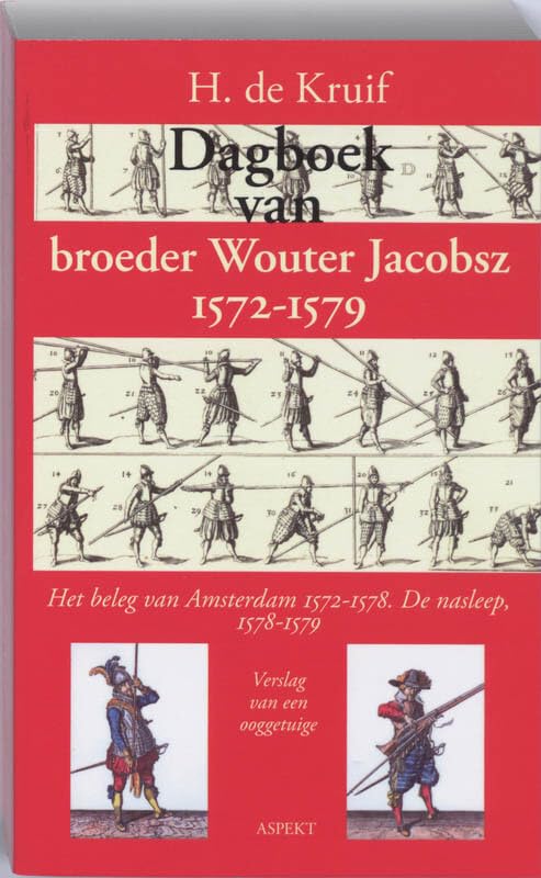 Dagboek van broeder Wouter Jacobsz 1572-1579: ooggetuigenverslag van de troebelen Social Sciences