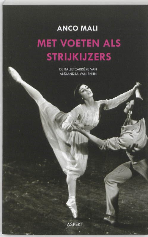 Met voeten als strijkijzers: de balletcarriere van Alexandra van Rhijn book