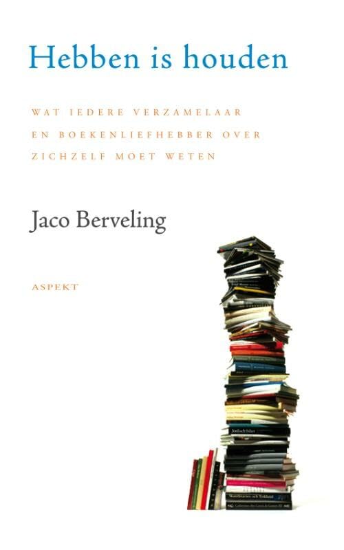 Hebben is houden: wat ieder verzamelaar en boekenliefhebber overzich zelf moet weten book