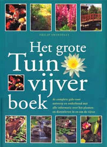 Het grote tuinvijverboek: de complete gids voor ontwerp en onderhoud met alle informatie over het planten- en dierenleven in en om de vijver Leisure, Home & Garden