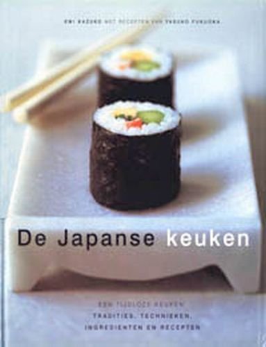 De Japanse keuken: een tijdloze keuken: tradities, technieken, ingredienten en recepten book