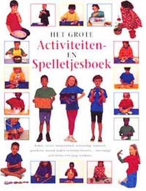 Het grote activiteiten- en spelletjesboek: koken, verven, handenarbeid, wetenschap, tuinieren, goochelen, muziek maken en feestjes bouwen : eenvoudige activiteiten voor jonge kinderen book
