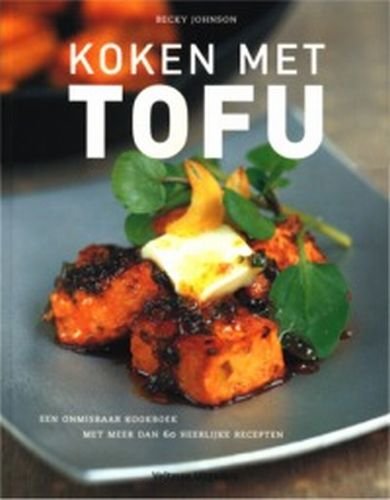 Koken met Tofu: een onmisbaar kookboek met meer dan 60 heerlijke receptn Cooking & Enjoying